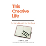 This Creative Life: A Handbook for Writers
