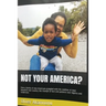 Not Your America?: How a family of new Americans grappled with the realities of their beautiful new country; the triumph of love and pati