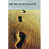 The Tao of Motivation: Inspire Yourself and Others