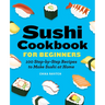 Sushi Cookbook for Beginners: 100 Step-By-Step Recipes to Make Sushi at Home
