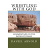 Wrestling with God: Commentary on the book of Jonah