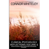 Clinical Psychology Reflections Volume 6: Thoughts On Mental Health, Psychotherapy and Abnormal Psychology
