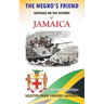 The Negro's Friend; Sketches Or the History of Jamaica