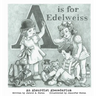 A is for Edelweiss