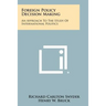 Foreign Policy Decision Making: An Approach To The Study Of International Politics