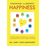 Knowing the Deepest Happiness: A Beginner's Guide to Mindfulness and a Workbook to Create Daily Rich-U-Alls for Optimal Well-Being!