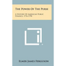 The Power of the Purse: A History of American Public Finance, 1776-1790