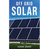 Off Grid Solar: Photovoltaic solar power system for your home: An easy guide to install a solar power system in your home