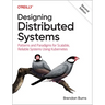 Designing Distributed Systems: Patterns and Paradigms for Scalable, Reliable Systems Using Kubernetes