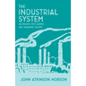 The Industrial System - An Inquiry Into Earned and Unearned Income