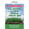 Attention!! the Secret to You Playing Great Golf