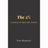 The 2% A Resource for Black Male Teachers