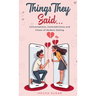 Things They Said...: Conversations, Contradictions and Chaos of Modern Dating