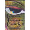 Cultivating Compassion, Creating Self