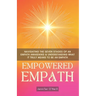 Empowered Empath: Navigating the Seven Stages of An Empath Awakening & Understanding What it Truly Means to Be An Empath