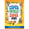 Super Skills for Super Kids: Discover Your Strengths, Make Friends, and Experience New Adventures!