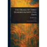 The Drama Of Three Hundred & Sixty-Five Days