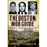 The Boston Mob Guide: Hit Men, Hoodlums & Hideouts