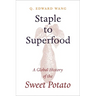 Staple to Superfood: A Global History of the Sweet Potato