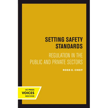 Setting Safety Standards: Regulation in the Public and Private Sectors