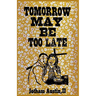 Tomorrow May Be Too Late