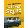 The Uh-oh Squad: A Tale of Substance Abuse
