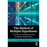 The Method of Multiple Hypotheses: A Guide for Professional and Academic Researchers