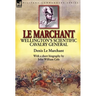 Le Marchant: Wellington's Scientific Cavalry General---With a Short Biography by John William Cole