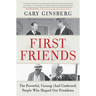 First Friends: The Powerful, Unsung (and Unelected) People Who Shaped Our Presidents