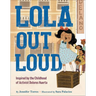 Lola Out Loud: Inspired by the Childhood of Activist Dolores Huerta