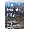 The 15-Minute City: A Utopian Dream or a Dystopian Nightmare?