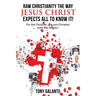 Raw Christianity the Way Jesus Christ Expects All to Know It!