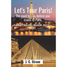 Let's tour Paris!: The must knows before you travel to Paris. Paris travel guide 2022 - 2023.