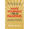 Make Yourself a Little Bit Famous: How to power up your profile and get known for what you do