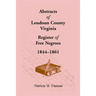 Abstracts of Loudoun County, Virginia Register of Free Negroes, 1844-1861