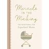 Miracle in the Making: The Devotional for Expectant Moms