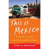 This Is Mexico: Tales of Culture and Other Complications