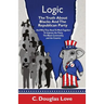Logic: The Truth About Blacks and the Republican Party: And Why They Need To Work Together To Improve The Party, The Black Community, And The Country