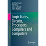 Logic Gates, Circuits, Processors, Compilers and Computers