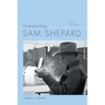 Understanding Sam Shepard: With a New Preface