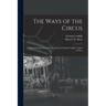 The Ways of the Circus; Being the Memories and Adventures of George Conklin, Tamer of Lions