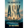 The Audacity to ASK!, Boldly Approaching God in Faith and Expectation