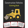 Construction Vehicles Coloring Book: Color and learn with fun. Construction Vehicles pictures, coloring and learning book with fun for kids (70 Pages,