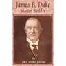 James B Duke: Master Builder