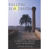 Falling For Truth: A Spiritual Death And Awakening