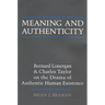 Meaning and Authenticity: Bernard Lonergan and Charles Taylor on the Drama of Authentic Human Existence