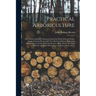 Practical Arboriculture; How Forests Influence Climate, Control the Winds, Prevent Floods, Sustain National Prosperity; a Text Book for Railway Engine