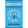 How To Analyze People, Make Friends, And Influence Others: Read People Instantly