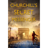 Churchill's Secret Messenger: A Ww2 Novel of Spies & the French Resistance