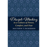 Disciple Making in a Culture of Power, Comfort, and Fear